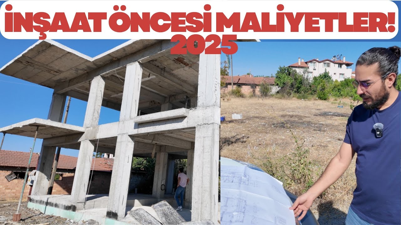 2025 İNŞAAT &Ouml;NCESİ MALİYETLER! Proje, Ruhsat, İzinler T&uuml;m Masraflar