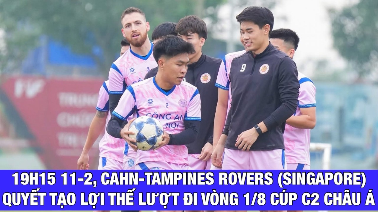 19 GIỜ 15, CAHN - TAMPINES ROVERS: XEM ĐẠI CHIẾN VÒNG 1/8 CÚP C2 CHÂU Á Ở KÊNH NÀO?