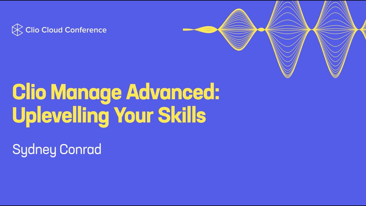 Clio Manage Advanced: Uplevelling Your Skills
