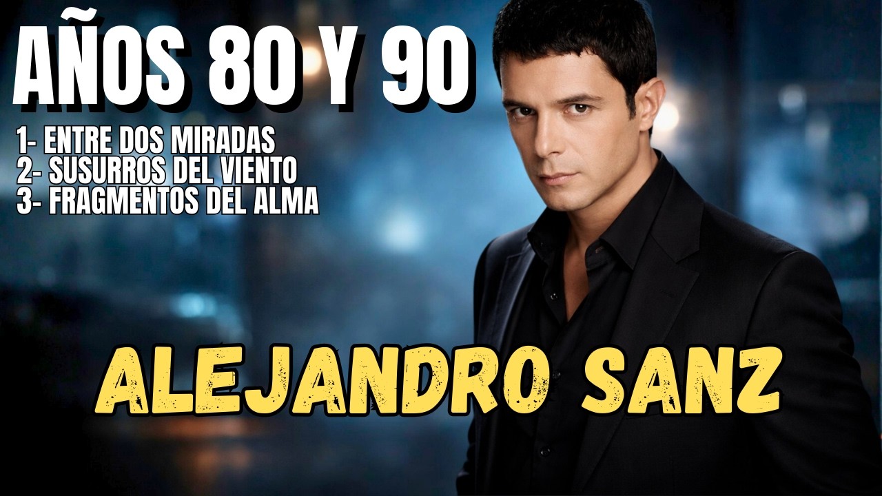 Inspirado en ALEJANDRO SANZ – “Entre Dos Miradas” – canciones románticas para enamorar Años 80 y 90.