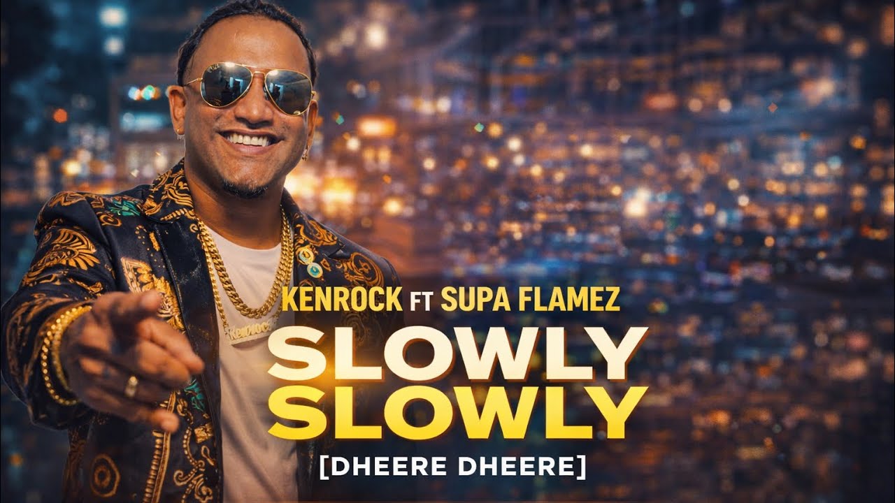 KenRocK FT Supa Flamez - Slowly Slowly [Dheere Dheere] [Official Music Video] 2022