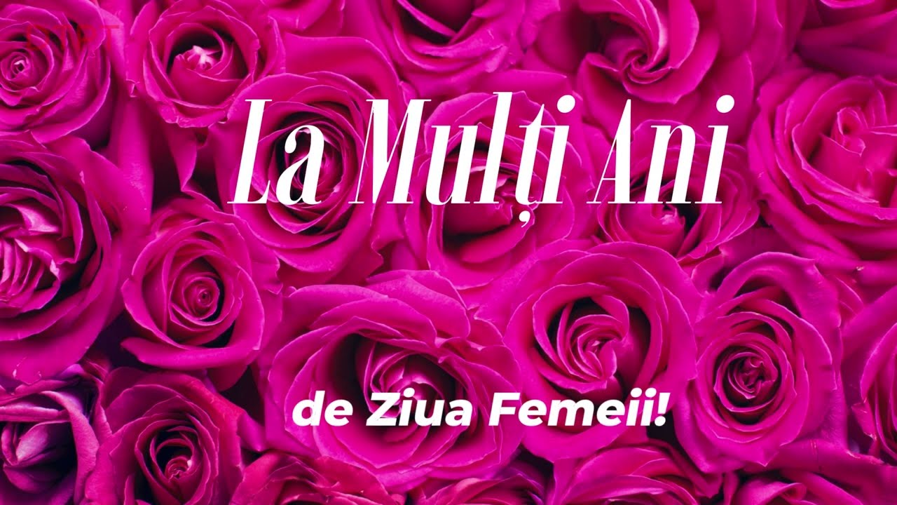 La Mulți Ani de 8 Martie! 🌹 Mesaje și urări de Ziua Femeii