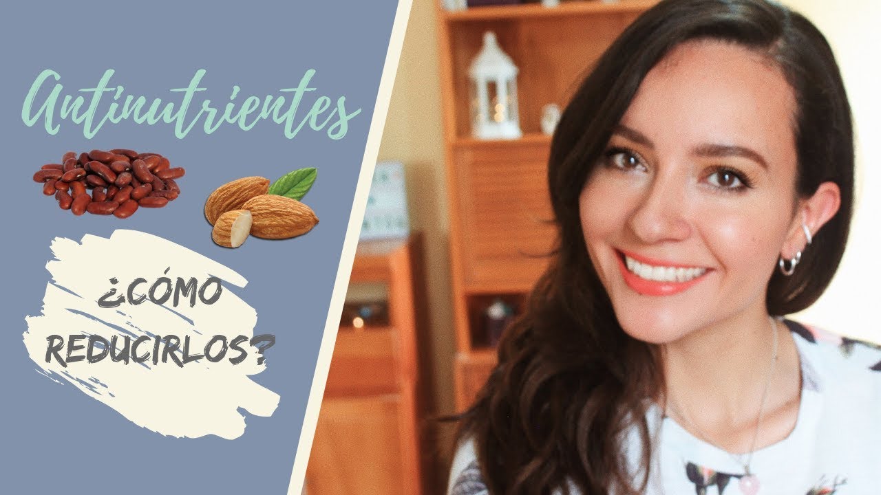 ¿Qué son los antinutrientes? ¿Cómo reducirlos?