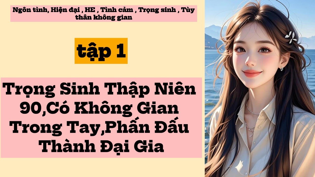 1  Trọng Sinh Thập Niên 90,Có Không Gian Trong Tay,Phấn Đấu Thành Đại Gia