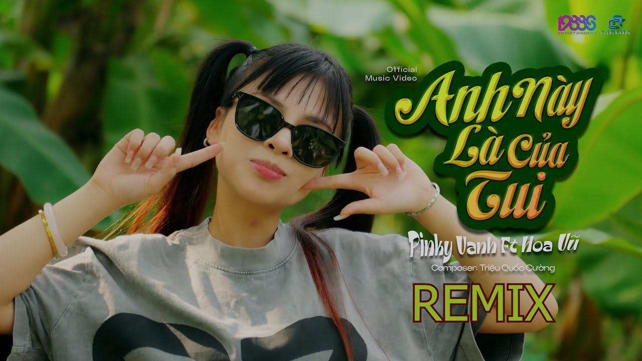 ANH N&Agrave;Y L&Agrave; CỦA TUI REMIX - PINKY VANH x HOA VŨ | OFFICIAL MUSIC VIDEO