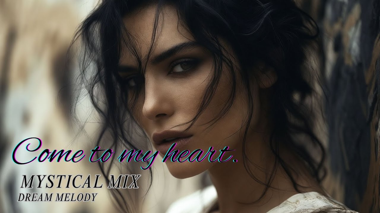 [2026] - Come to my heart - [Deep House Mix] [Dream Melody] [Mystical]