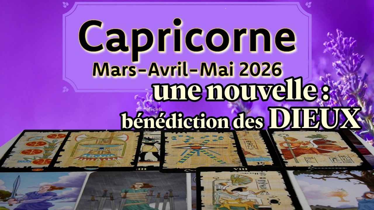 Capricorne ~ une nouvelle est une bénédiction des dieux ~ Mars ~ Avril ~ Mai ~ 2026