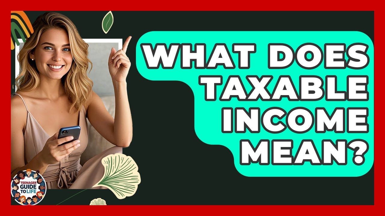 What Does Taxable Income Mean? - Teenager Guide to Life