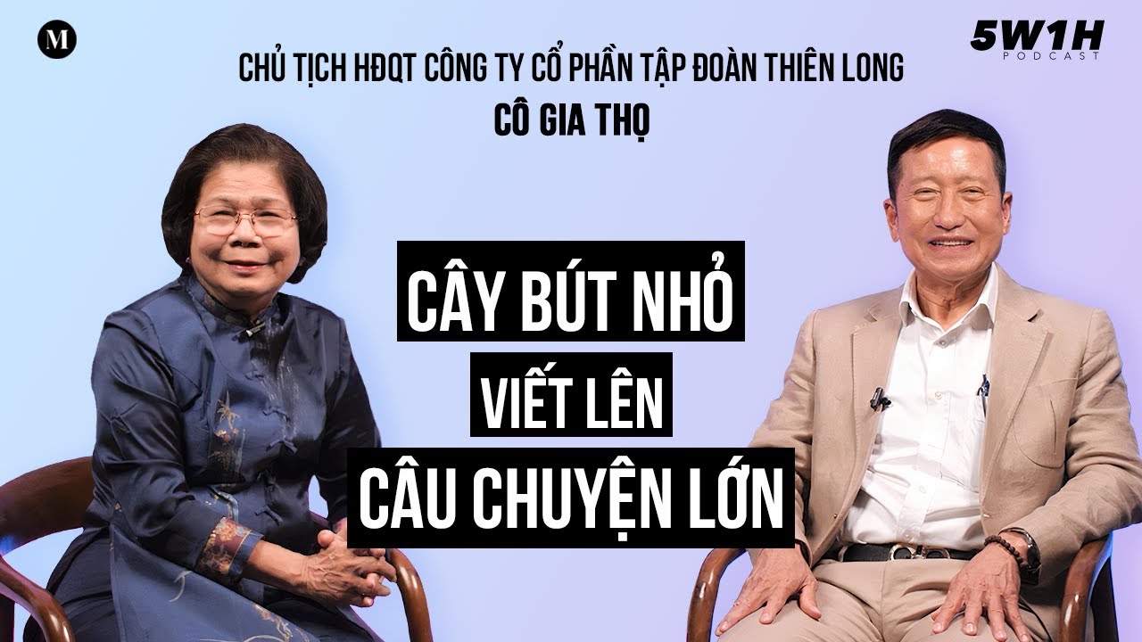 Tạo 4000 tỷ từ hai chỉ vàng và chiếc xe cà tàng| Cô Gia Thọ - Chủ tịch TĐ Thiên Long | 5W1H Podcast