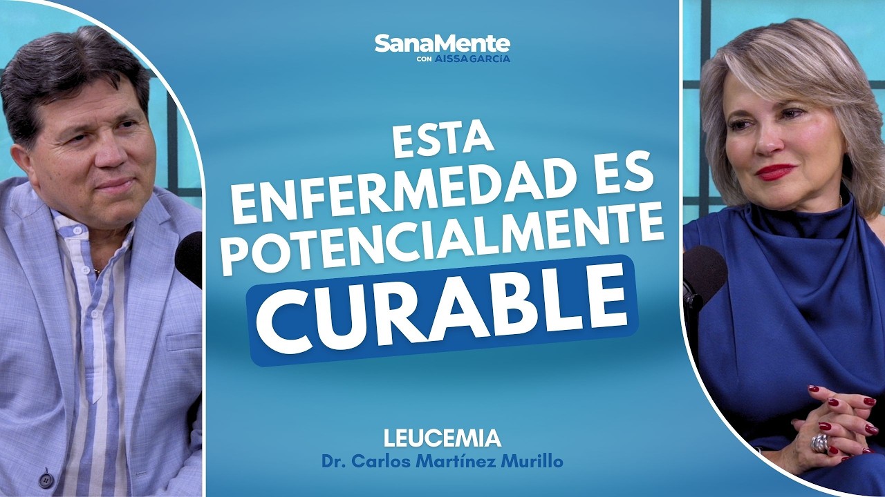 ¿Existe el cáncer en la sangre? | Leucemia | Dr. Carlos Martínez | SanaMente con Aissa García