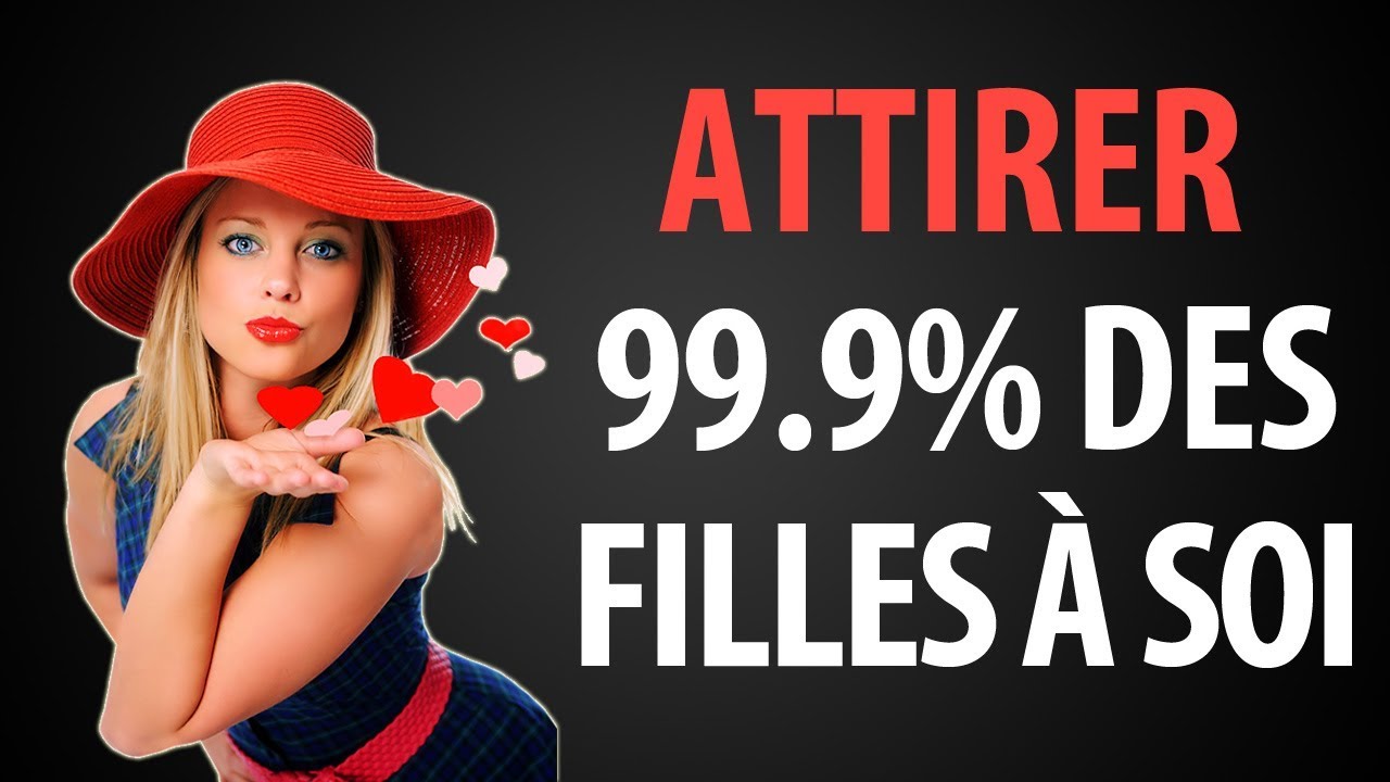 Comment Attirer 99,9 % Des Filles À Soi