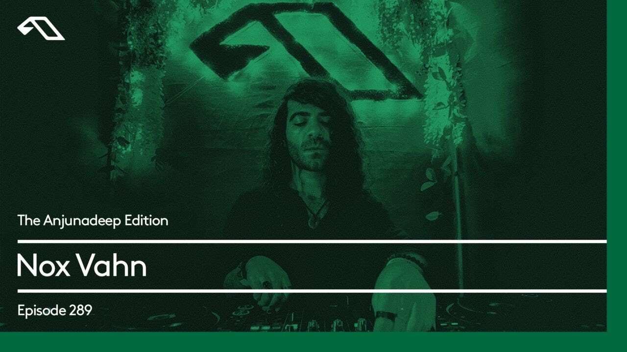 The Anjunadeep Edition 289 with Nox Vahn
