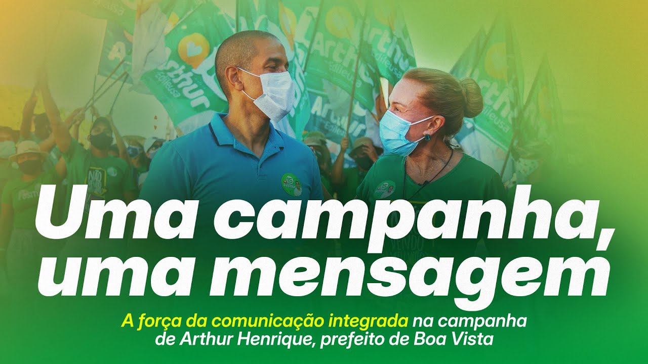 A força da comunicação integrada em uma campanha eleitoral: o case de Arthur Henrique em Boa Vista