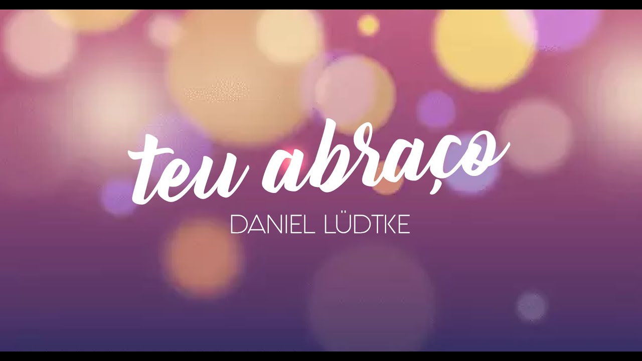 TEU ABRAÇO - Daniel Lüdtke (Com Letra)