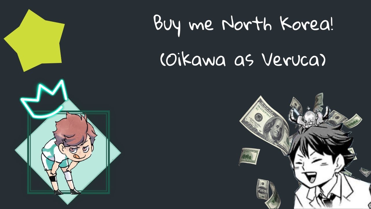 Buy me North Korea (Oikawa as Veruca) Haikyuu|CATCF| Haikyuu text skit