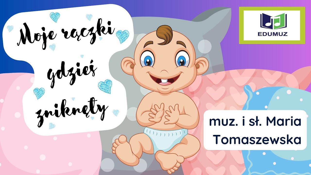 Nr 5. MOJE RĄCZKI GDZIEŚ ZNIKNĘŁY muz i sł. Maria Tomaszewska Animowane filmy dla dzieci,  EDUMUZ