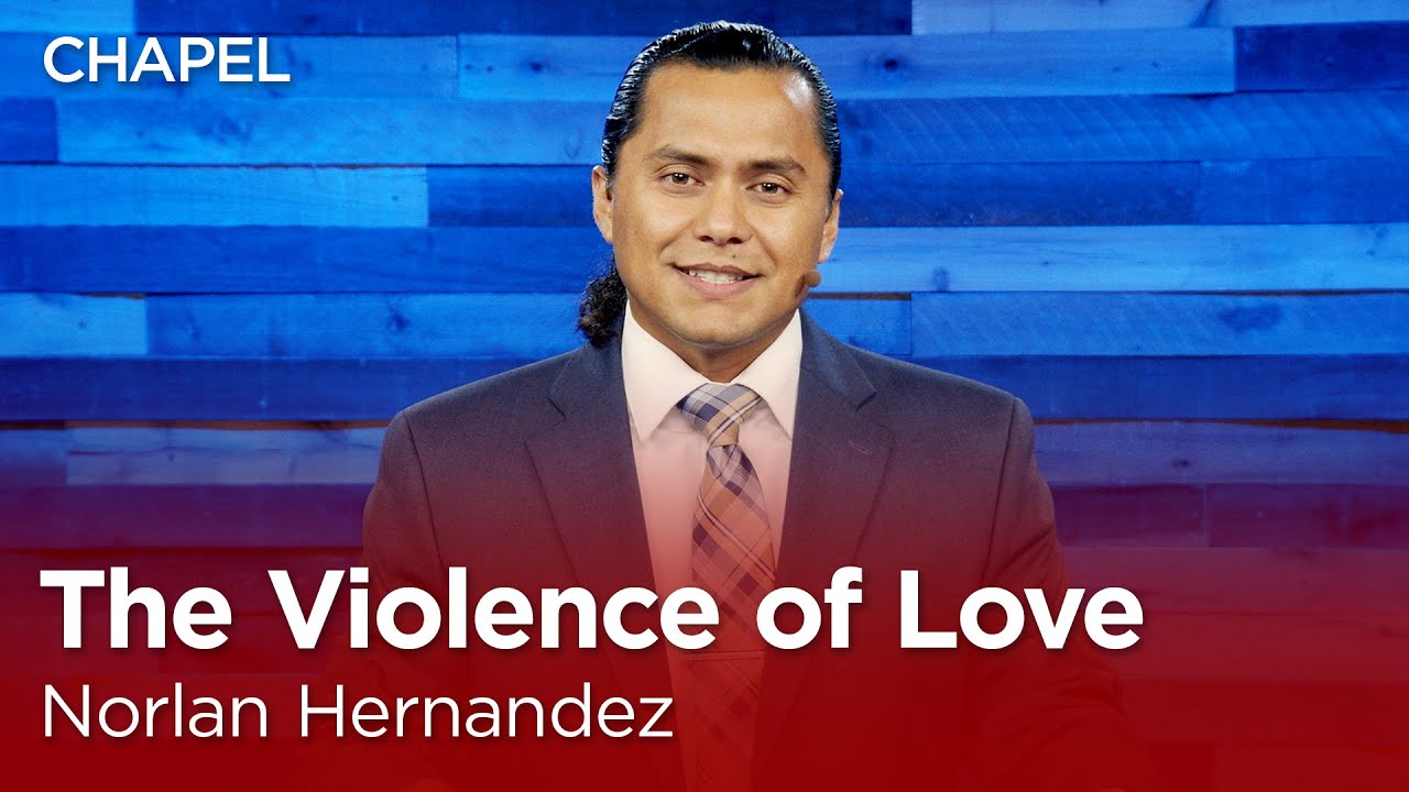 Norlan Hernandez: The Violence of Love [Biola University Chapel]