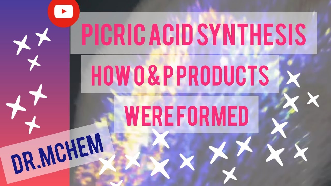 Picric Acid Synthesis|How 0 & Para product was formed while synthesizing picric acid|Dr.Mchem|