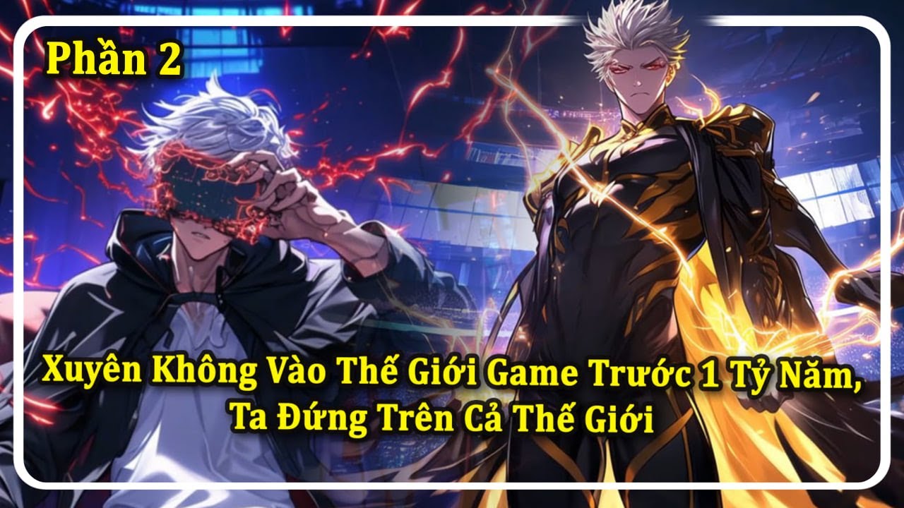 Xuyên không vào thế giới game trước 1 tỷ năm, ta đứng trên cả thế giới | Phần 2