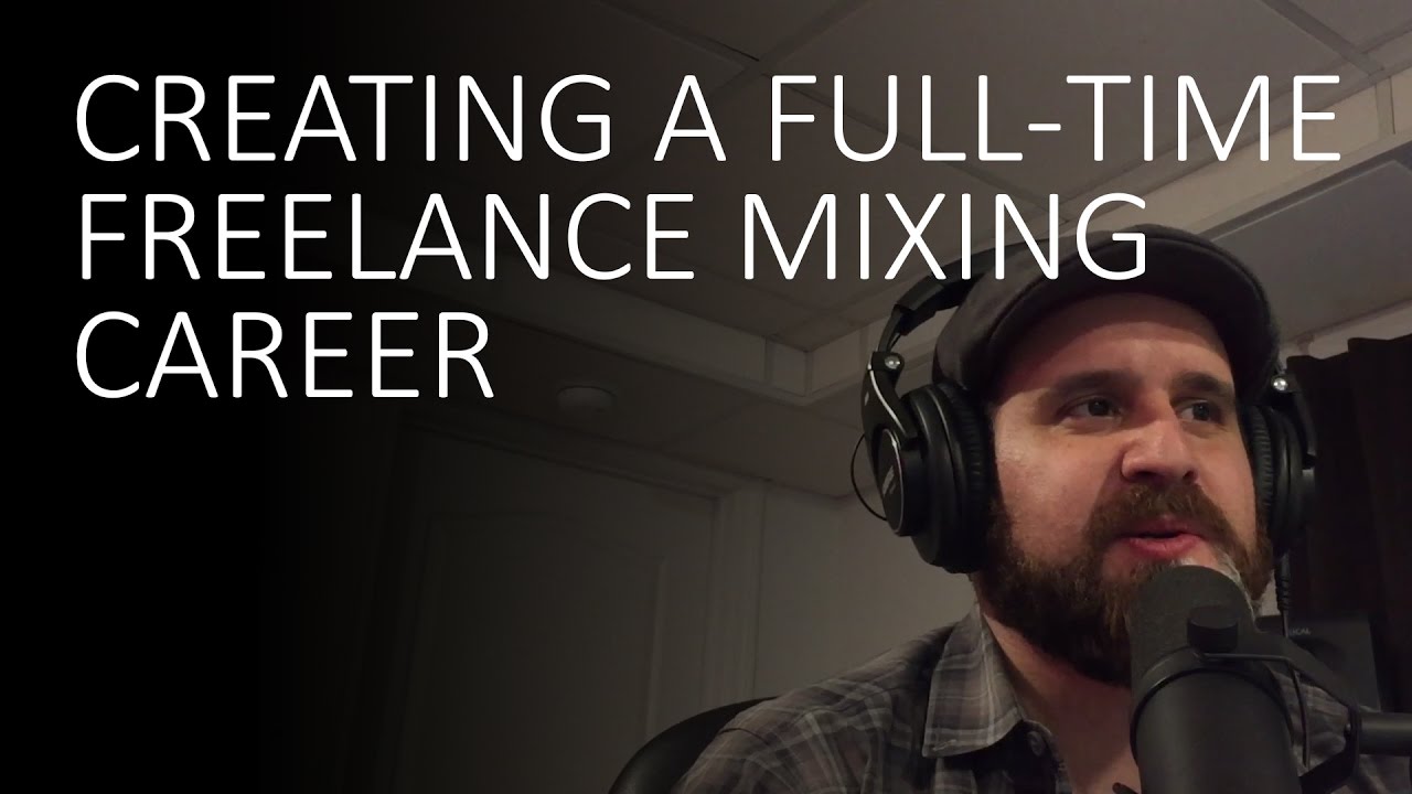 Creating A Full-Time Freelance Mixing Career - Mix Wednesday