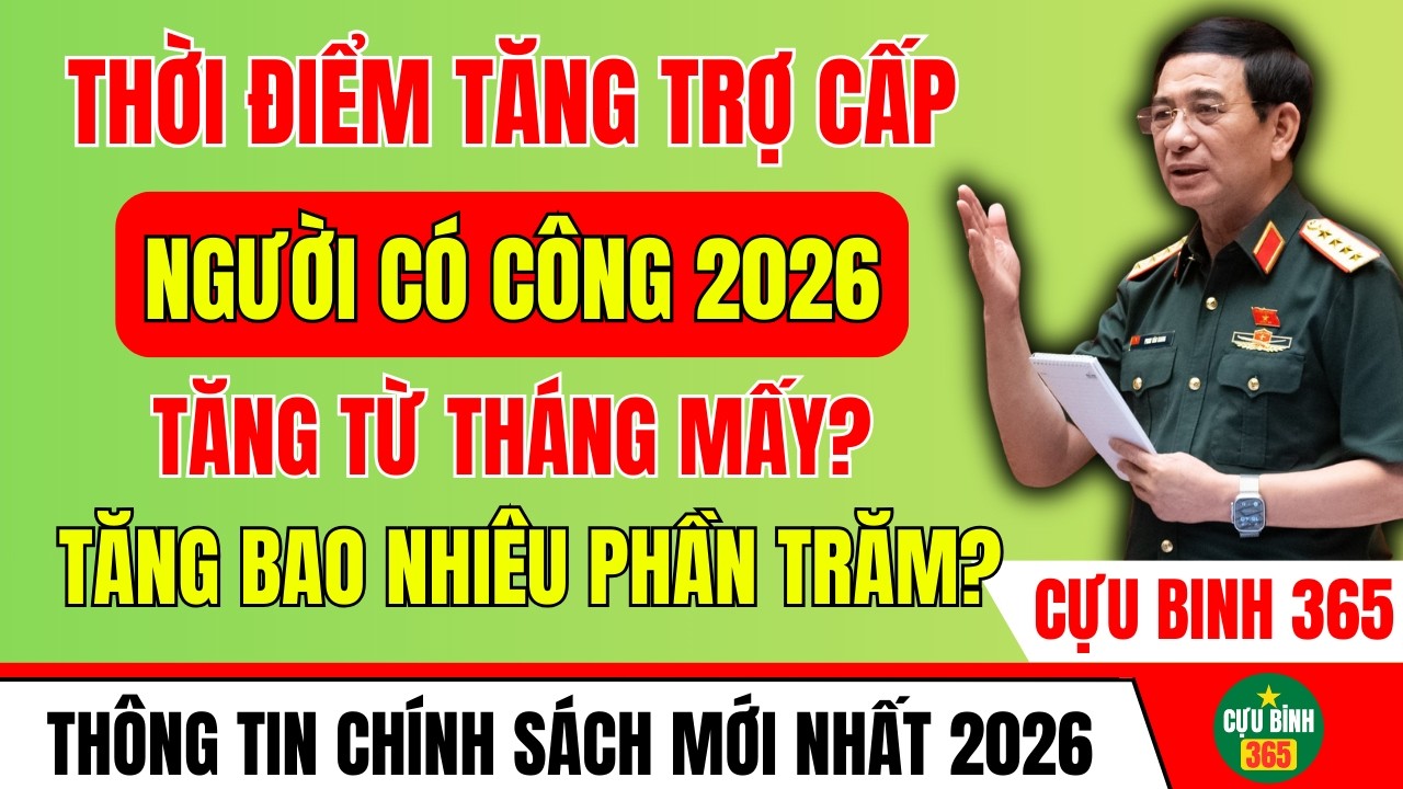 TĂNG TRỢ CẤP NGƯỜI CÓ CÔNG 2026: TỪ THÁNG MẤY BẮT ĐẦU TĂNG? MỨC TĂNG BAO NHIÊU TIỀN?