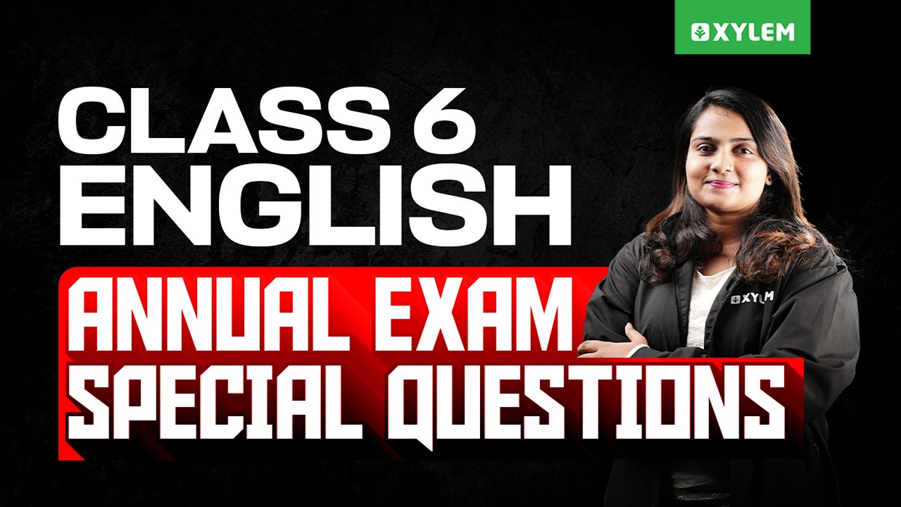 Class 6 English | Annual Exam Special Questions & Quick Revision | Xylem Class 6