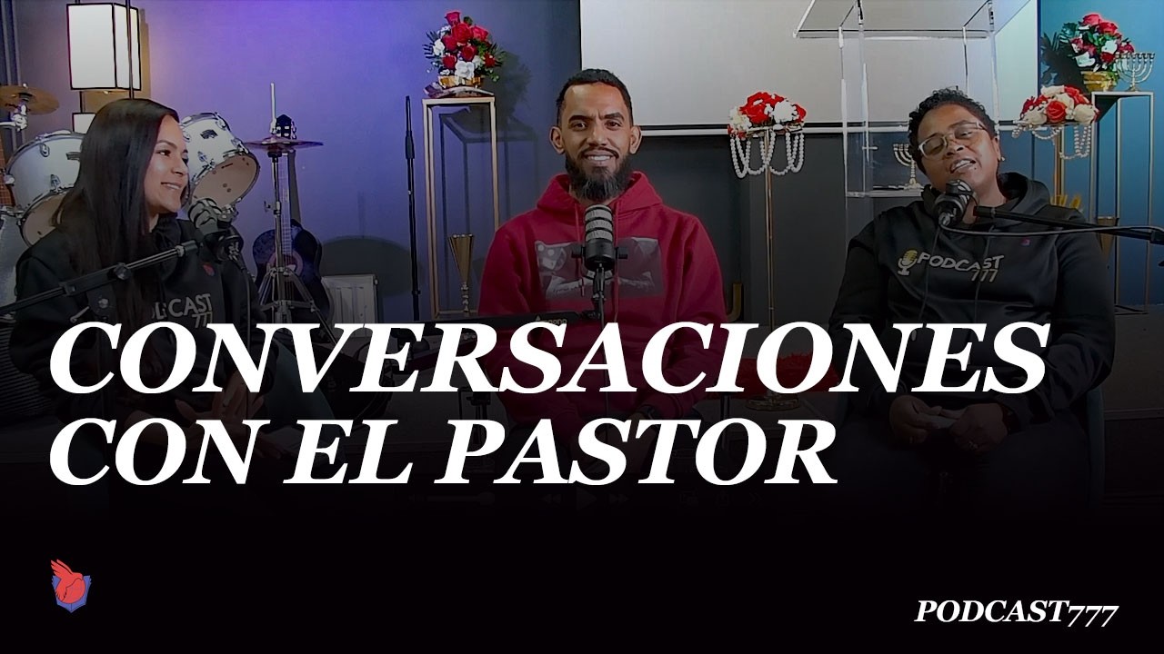 Conversaciones con el Pastor | Podcast 777