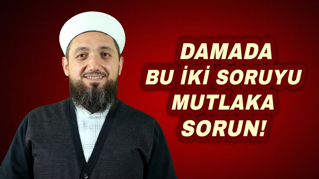 Damat adayına bu iki soruyu mutlaka sorun!