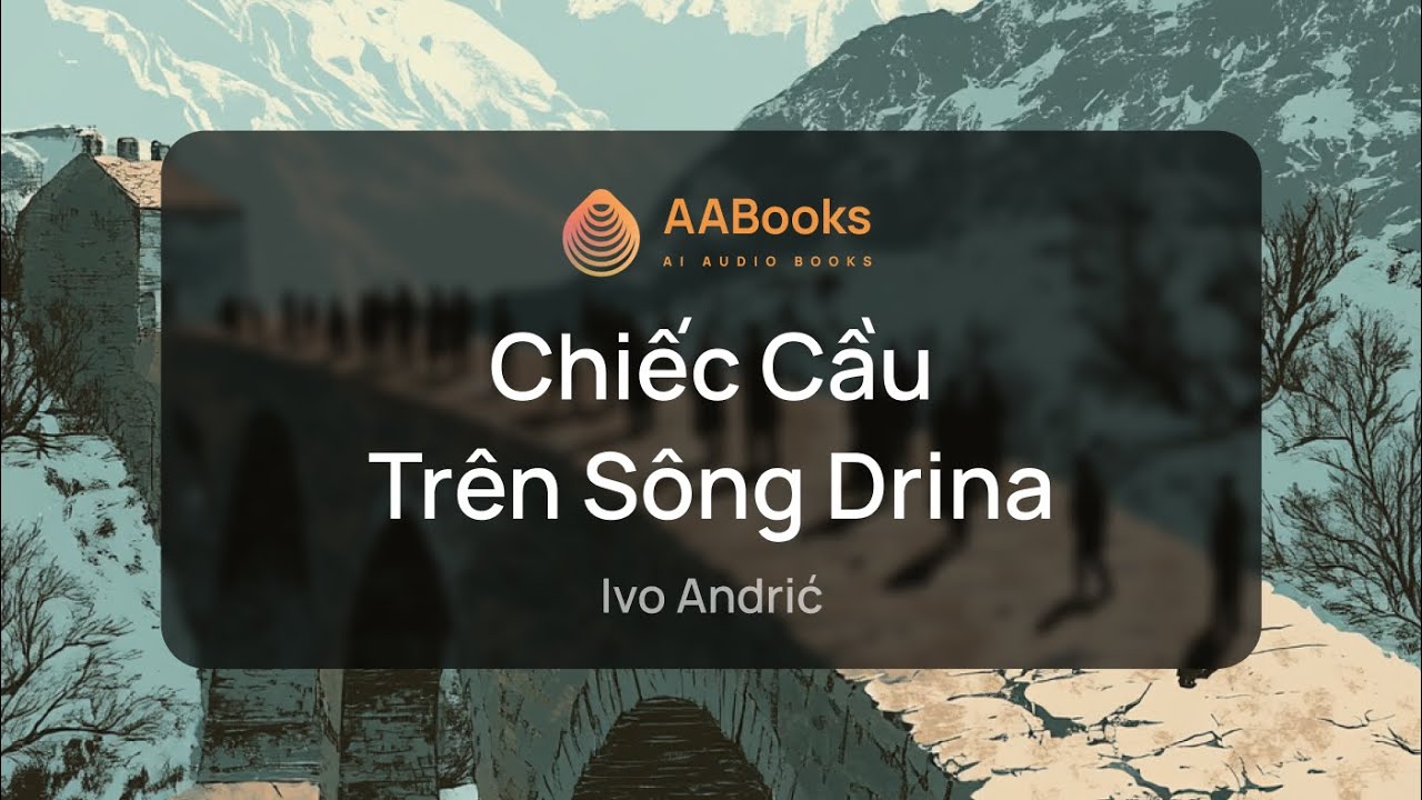 Chiếc Cầu Tr&ecirc;n S&ocirc;ng Drina | Ivo Andrić | AABooks