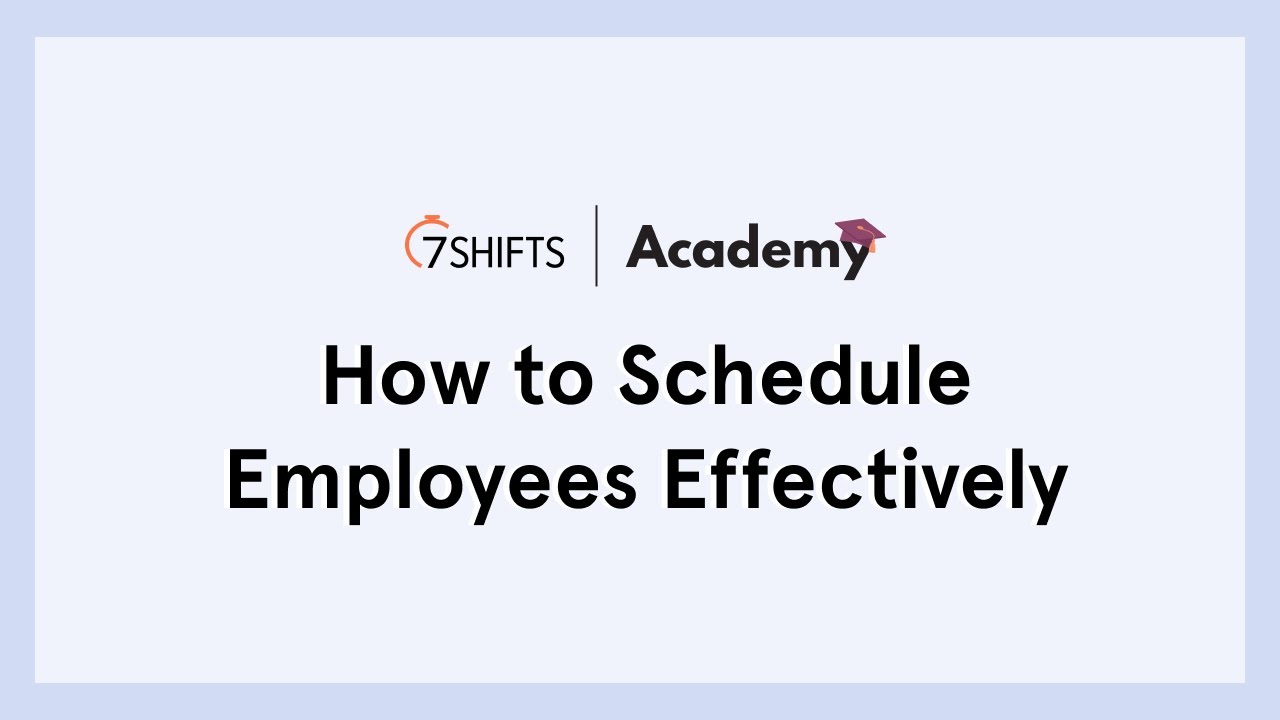 How to Schedule Employees Effectively - 🎓  7shifts Academy