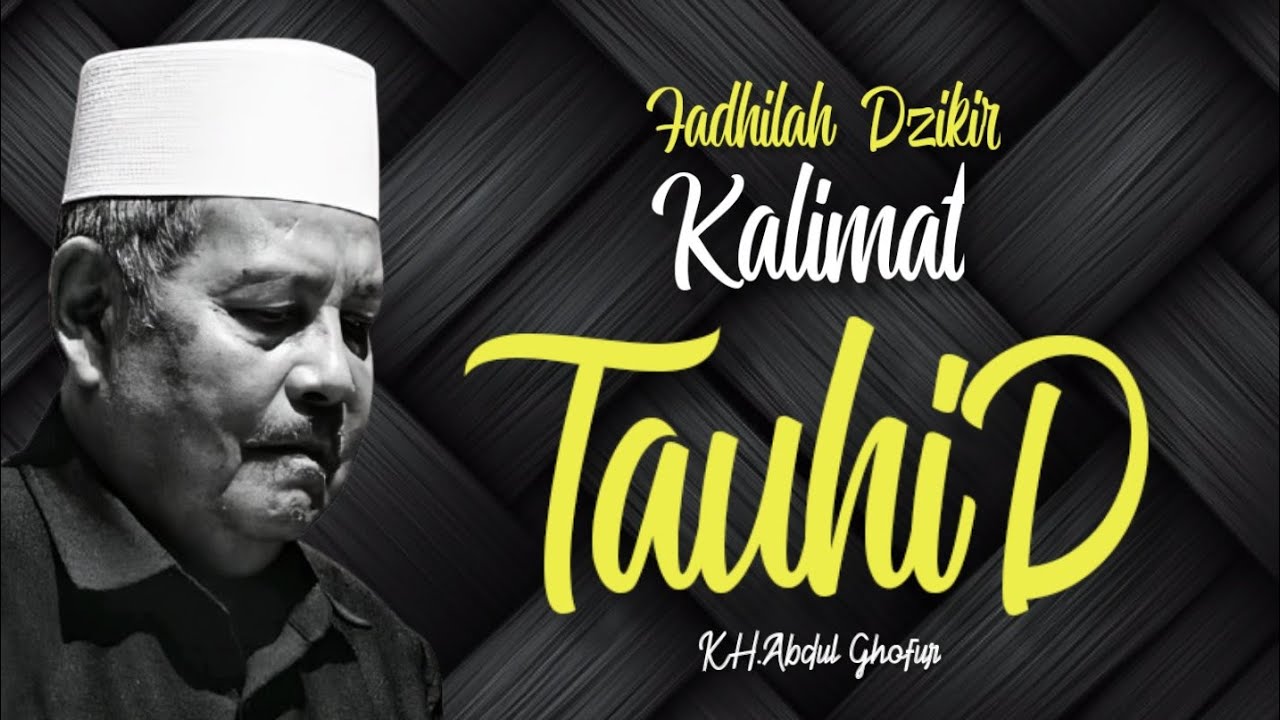 Fadhilah Dzikir Kalimat Tauhid | KH.Abdul Ghofur 