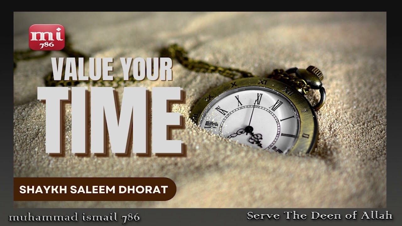 Shaykh Saleem Dhorat - Value Your Time