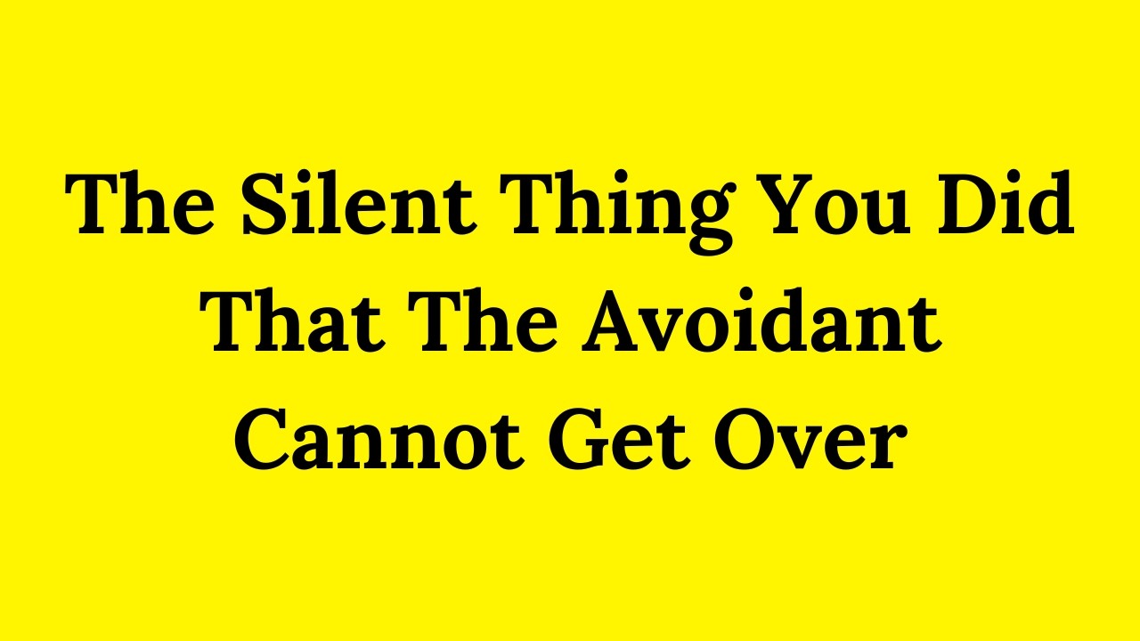 Avoidant Psychology - The Silent Thing You Did That They Cannot Get Over