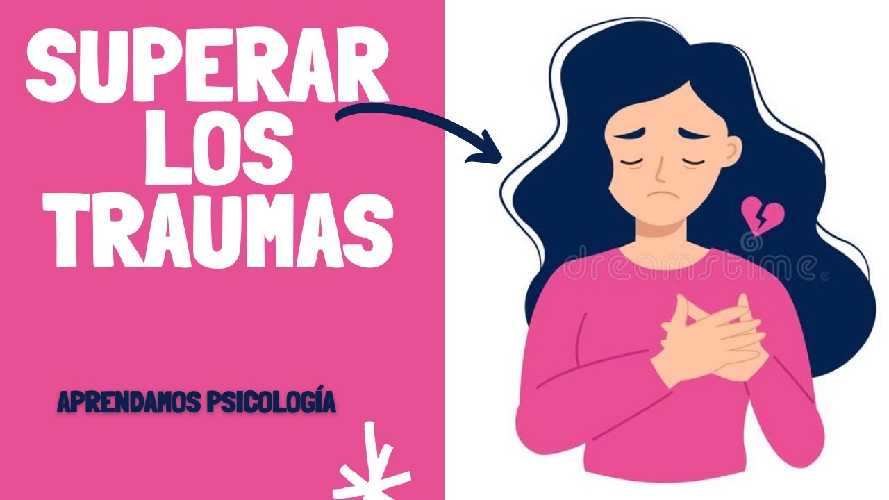Cómo Afrontar y Superar los Traumas?