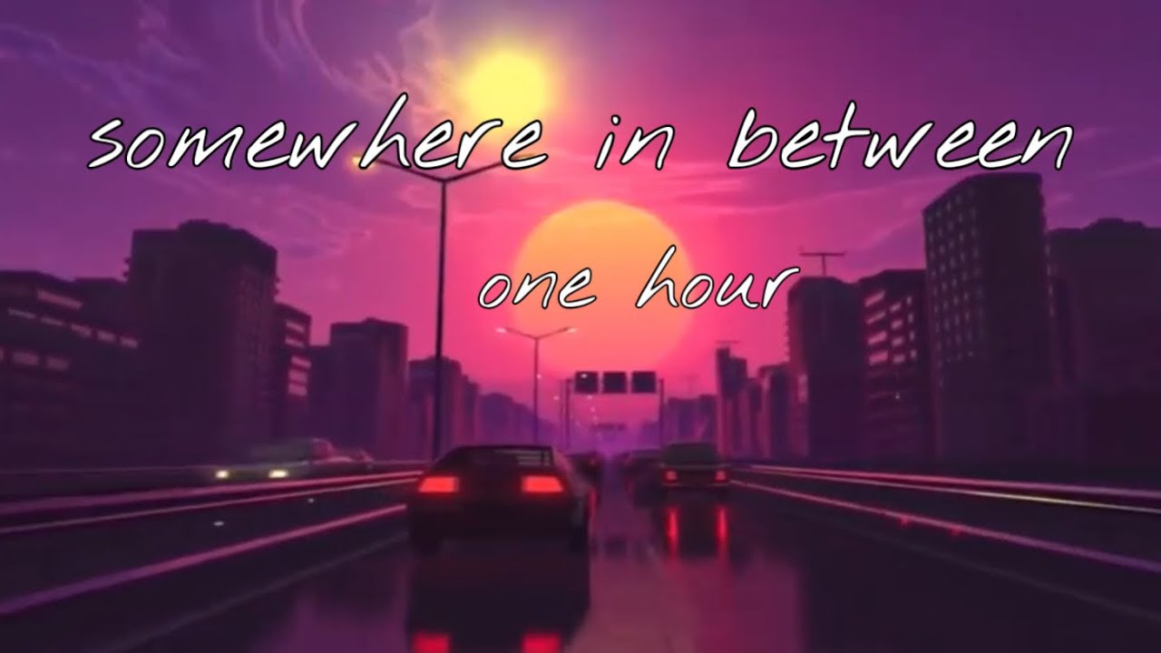 Somewhere In Between - 1 hour version