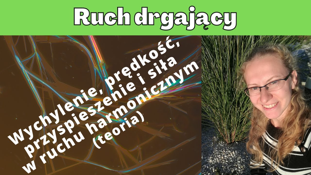 Ruch drgający - wychylenie, prędkość, przyspieszenie, siła w ruchu harmonicznym (teoria)