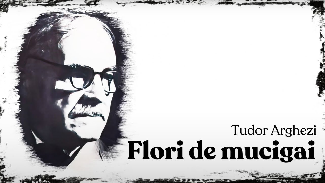 Flori de mucigai - Tudor Arghezi 💐