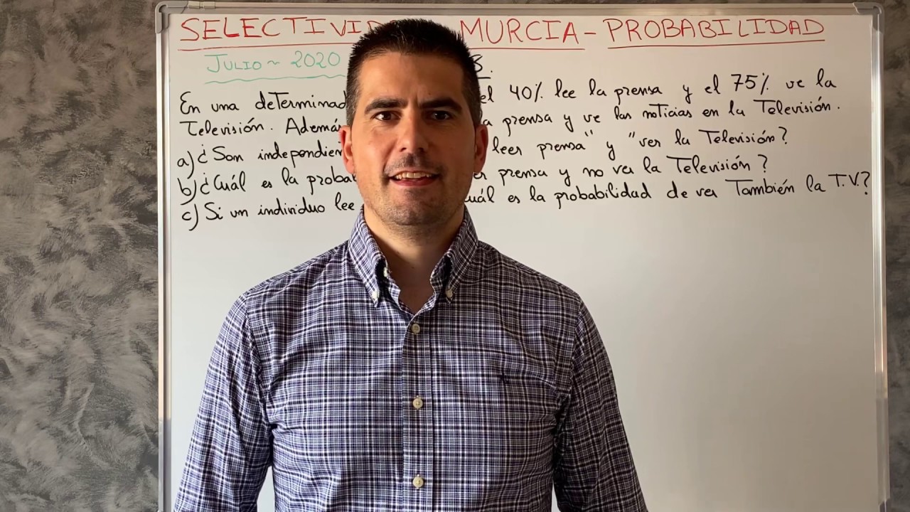 Selectividad Murcia (Julio 2020) - Matemáticas II - Bloque de probabilidad - Tablas de contingencia.