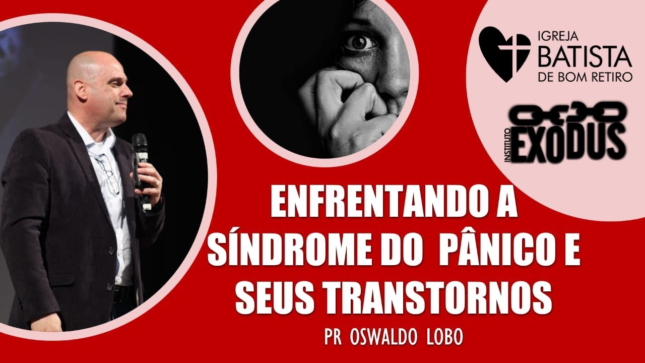 Enfrentando a Síndrome do Pânico e Seus Transtornos - Pr. Lôbo | (4ªFIRE IBBR)