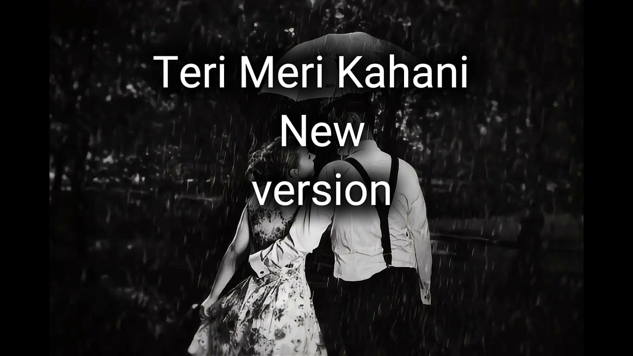 Teri Meri kahani new version song