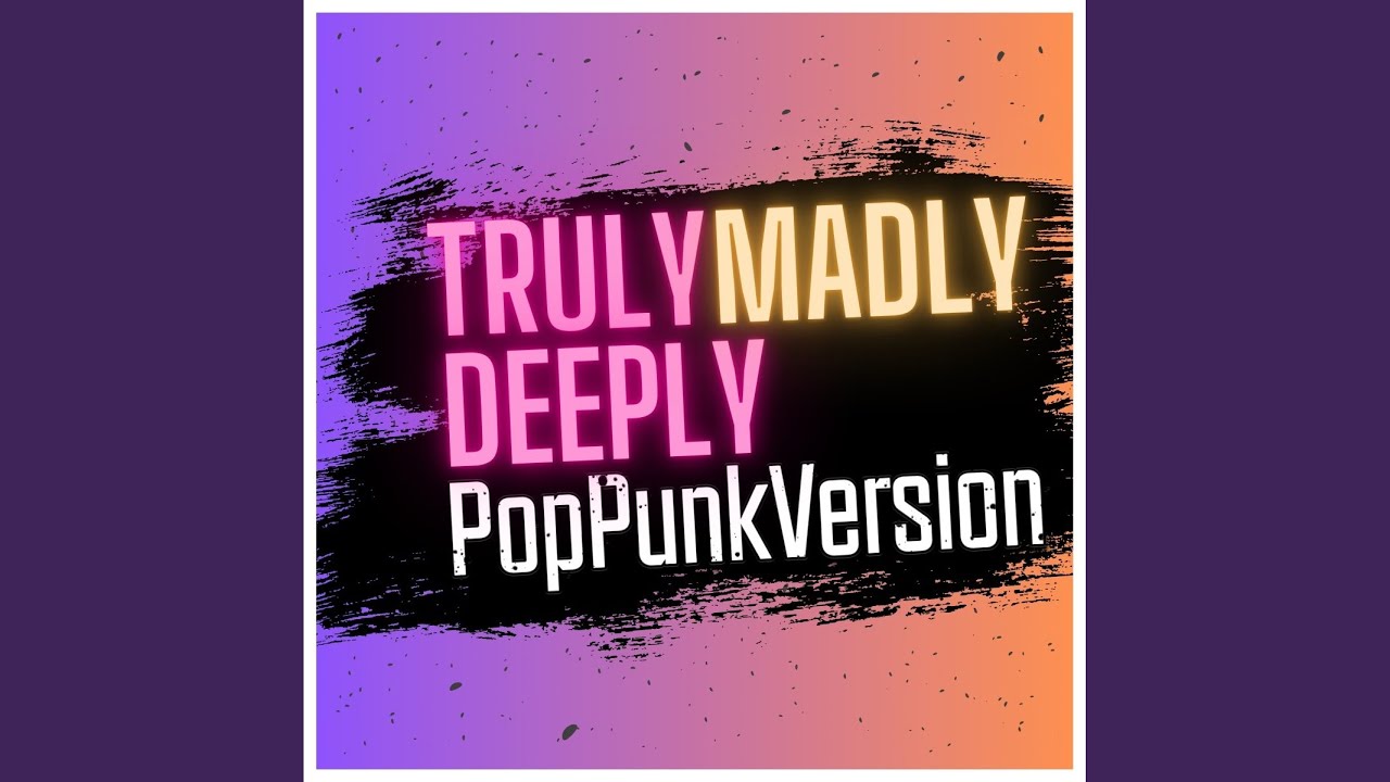Truly Madly Deeply (Pop-Punk Version)
