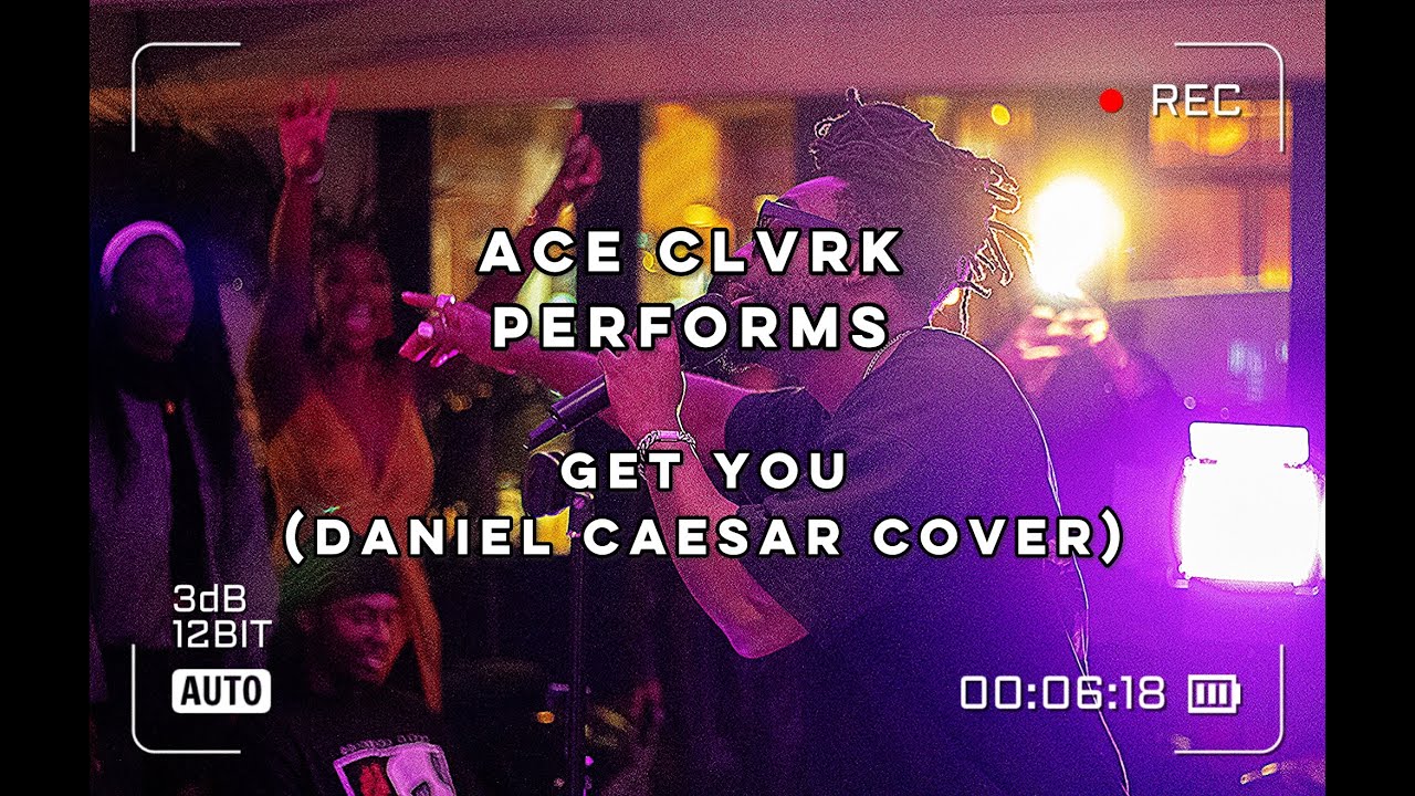 ACE CLVRK PERFORMS GET YOU (DANIEL CAESAR COVER)