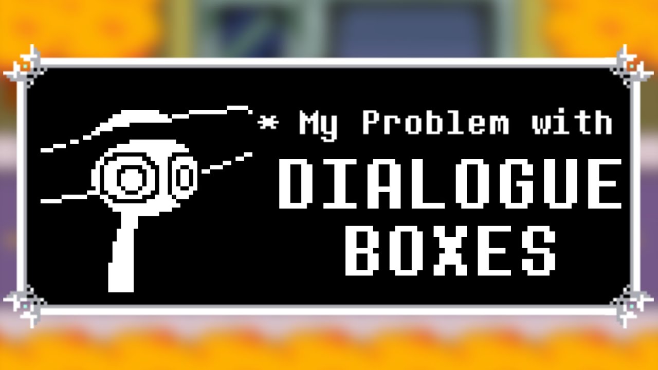 My Problem with Dialogue Boxes