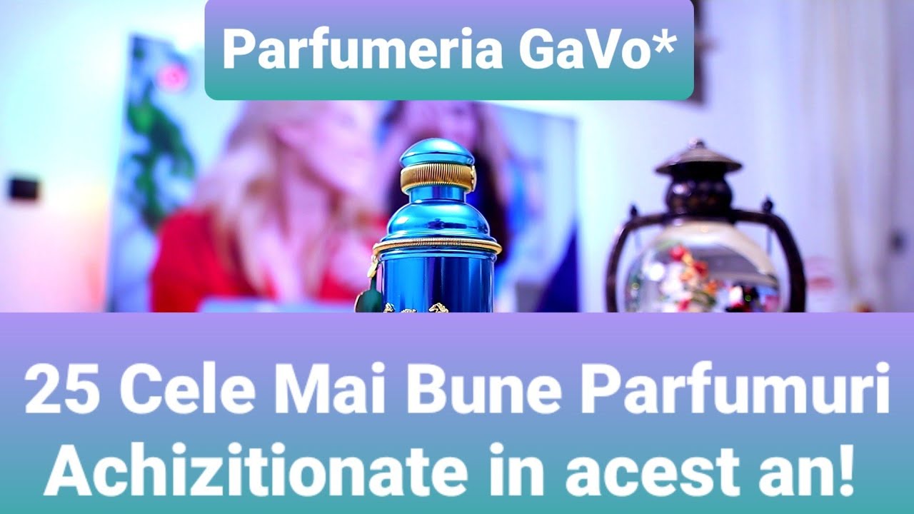 25 Cele Mai Bune Parfumuri cumparate anul acesta! ~ Parfumeria GaVo*