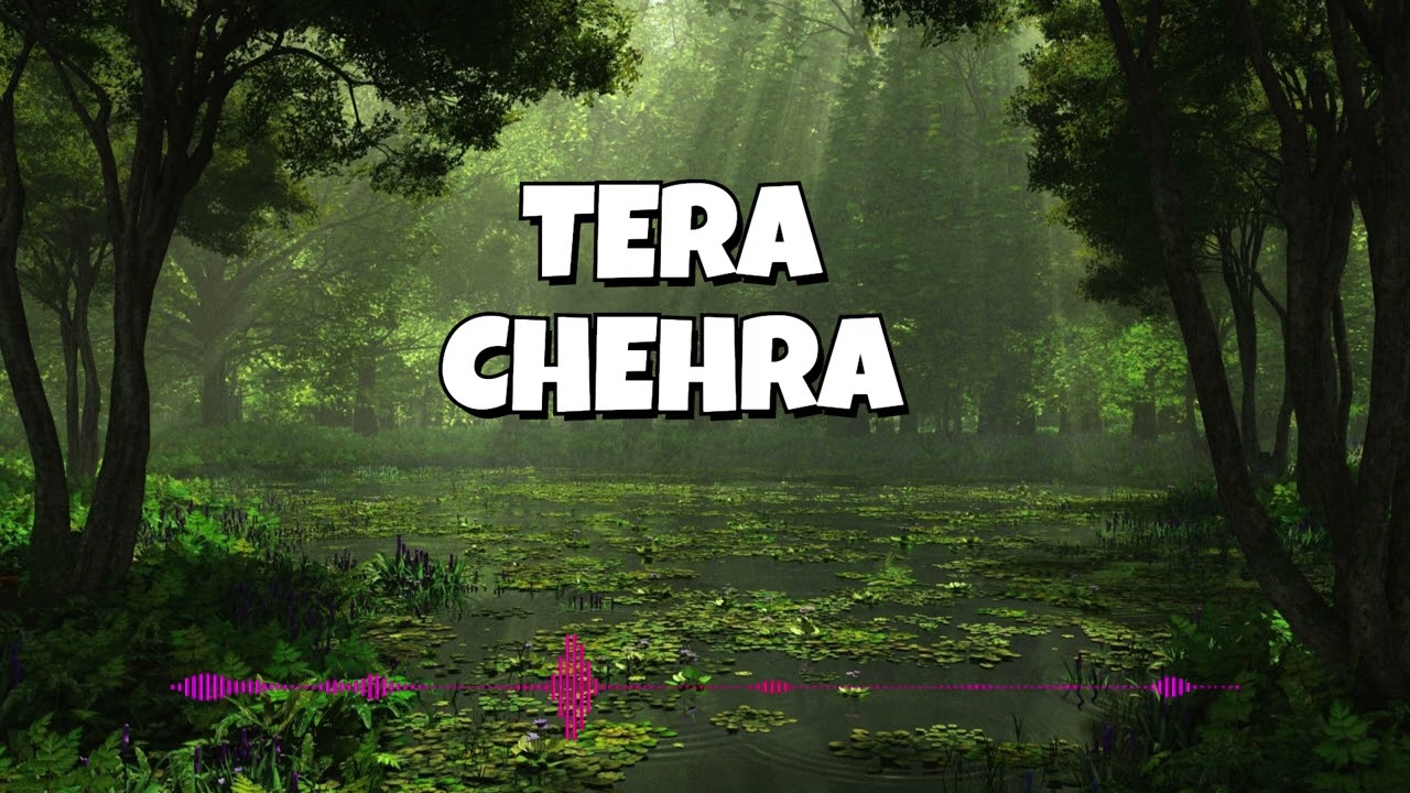 Tera Chehra, Romantic and Sad Song