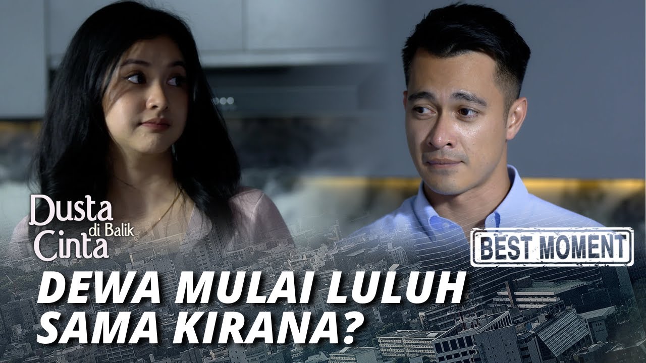 BEST MOMENT DEWA MULAI LULUH SAMA KIRANA?! - DUSTA DI BALIK CINTA