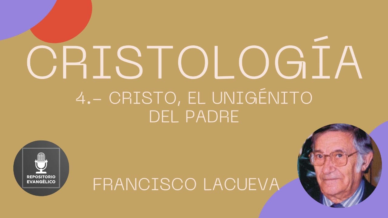 Francisco Lacueva - Cristología 4 de 5 - Cristo, el Unigénito del Padre