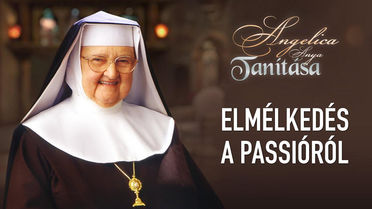 Elmélkedés a passióról – Angelica anya tanítása
