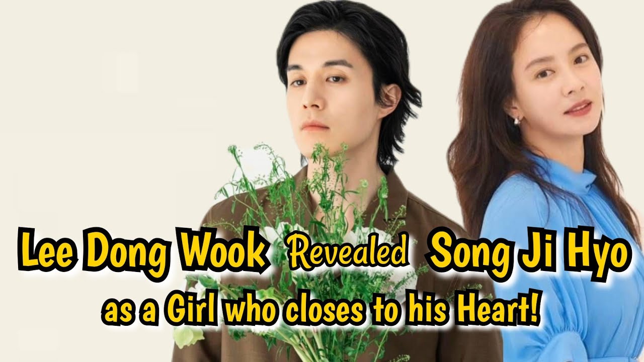 Lee Dong Wook Revealed Song Ji Hyo, as a Girl Who Closes to his Heart!