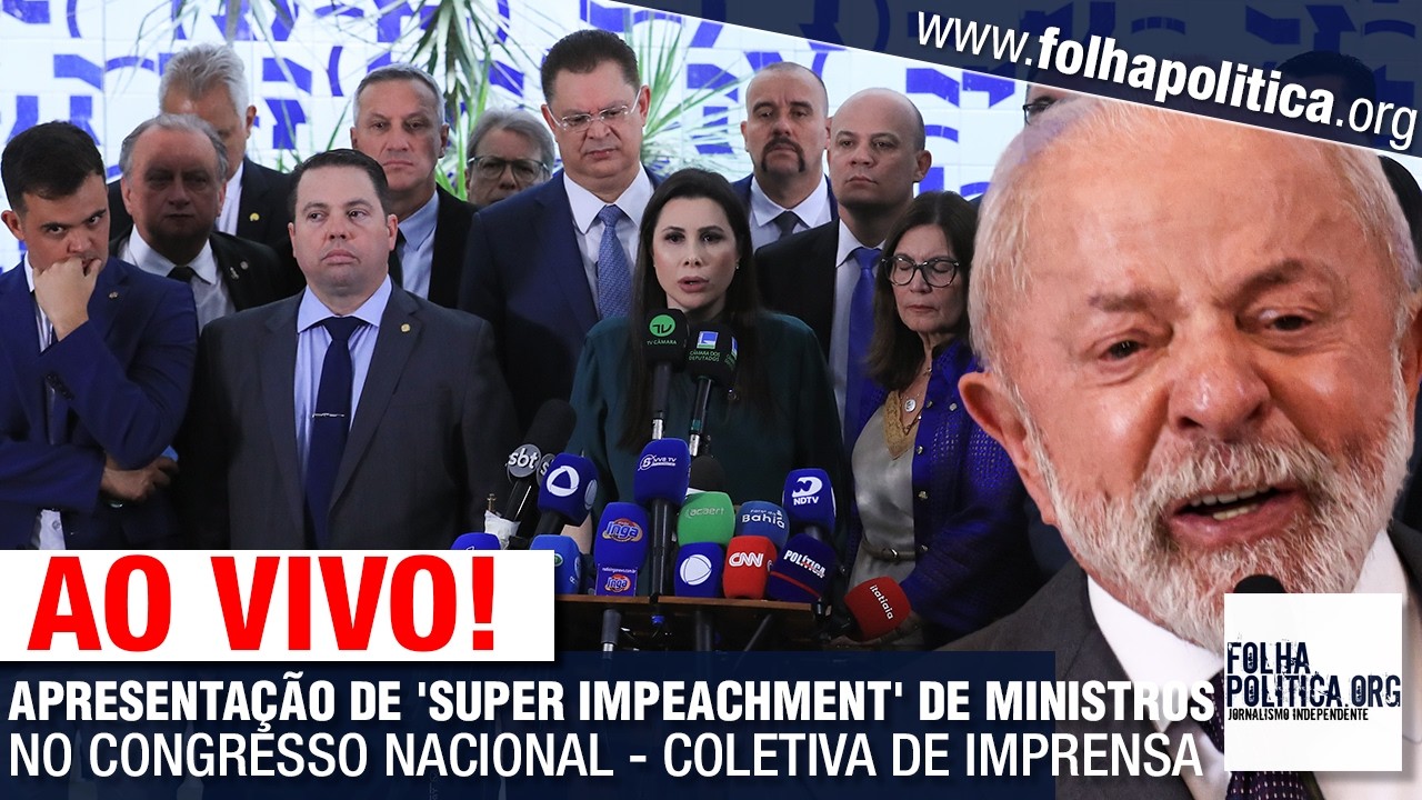 URGENTE: APRESENTAÇÃO DE 'SUPER IMPEACHMENT' DE MINISTROS NO CONGRESSO NACIONAL - COLETIVA DE IM...